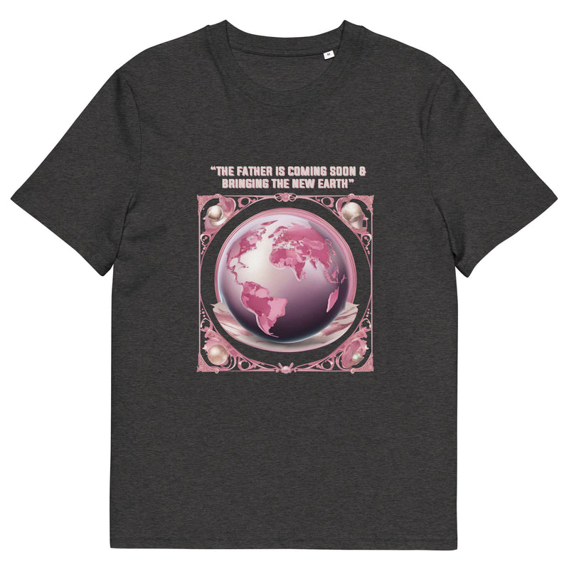 “The Father is coming soon & bringing The New Earth“ - organic cotton t-shirt